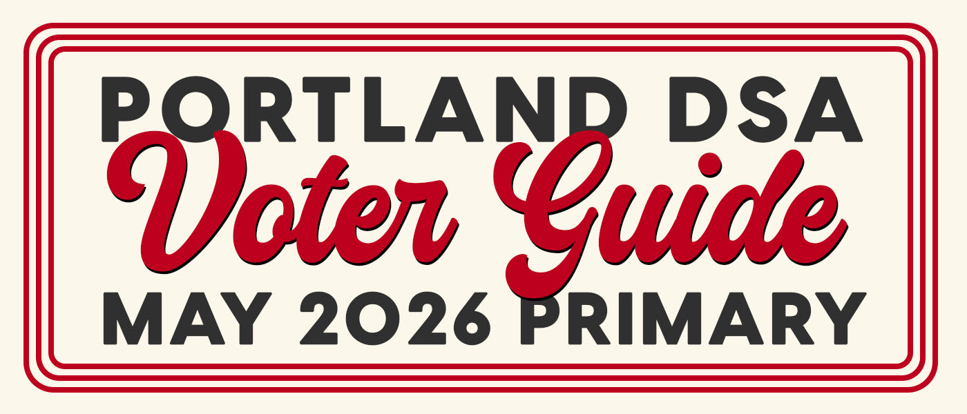 Portland DSA Voter Guide, May 2026 Primary